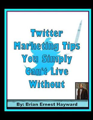 Book cover for Twitter Marketing Tips You Simply Can't Live Without