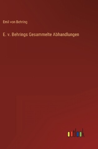 Cover of E. v. Behrings Gesammelte Abhandlungen