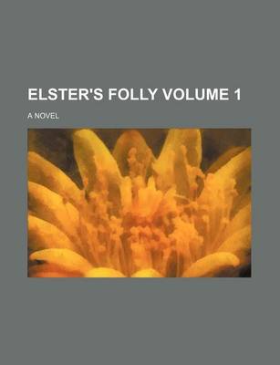 Book cover for Elster's Folly Volume 1; A Novel