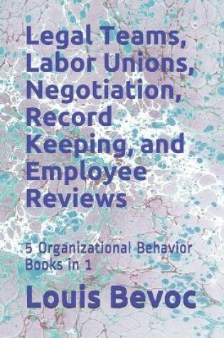 Cover of Legal Teams, Labor Unions, Negotiation, Record Keeping, and Employee Reviews