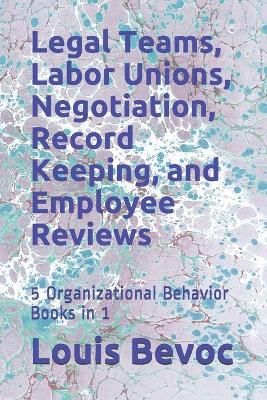 Book cover for Legal Teams, Labor Unions, Negotiation, Record Keeping, and Employee Reviews