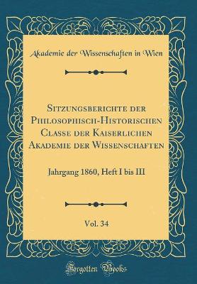 Book cover for Sitzungsberichte Der Philosophisch-Historischen Classe Der Kaiserlichen Akademie Der Wissenschaften, Vol. 34