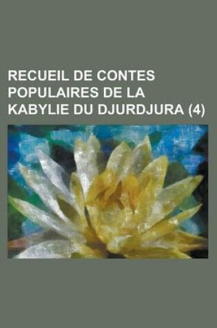 Cover of Recueil de Contes Populaires de La Kabylie Du Djurdjura (4)