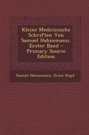 Cover of Kleine Medicinische Schriften Von Samuel Hahnemann, Erster Band