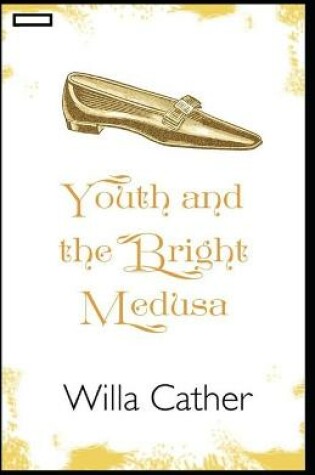 Cover of Youth and the Bright Medusa annotated