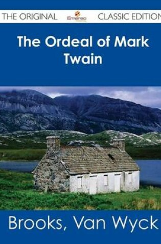 Cover of The Ordeal of Mark Twain - The Original Classic Edition