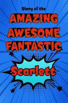 Book cover for Diary of the Amazing Awesome Fantastic Scarlett