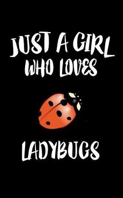 Book cover for Just A Girl Who Loves Ladybugs