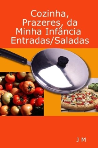 Cover of Cozinha, Prazeres, da minha Inf�ncia/Entradas/Saladas