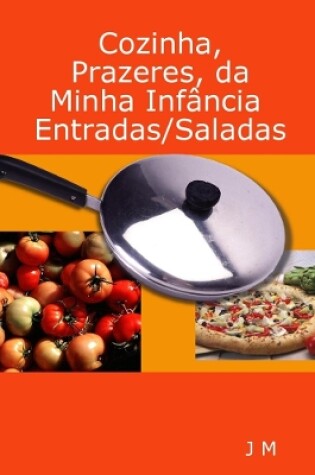 Cover of Cozinha, Prazeres, da minha Infância/Entradas/Saladas