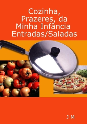 Book cover for Cozinha, Prazeres, da minha Infância/Entradas/Saladas