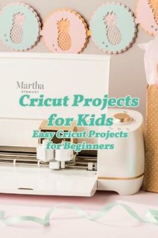 Cover of Cricut Projects for Kids