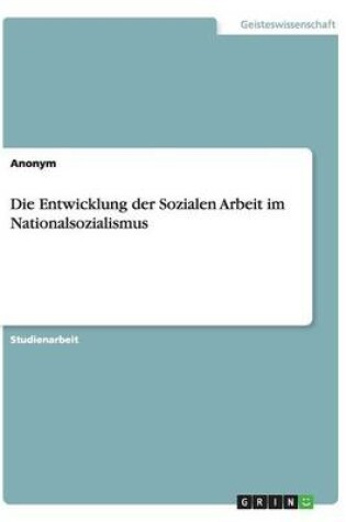 Cover of Die Entwicklung der Sozialen Arbeit im Nationalsozialismus