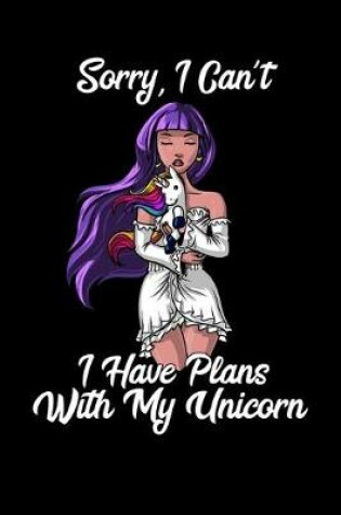 Cover of Sorry I Can't I Have Plans With My Unicorn