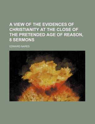 Book cover for A View of the Evidences of Christianity at the Close of the Pretended Age of Reason, 8 Sermons