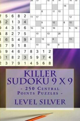 Cover of Killer Sudoku 9 X 9 - 250 Central Points Puzzles - Level Silver