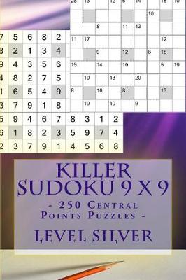 Cover of Killer Sudoku 9 X 9 - 250 Central Points Puzzles - Level Silver