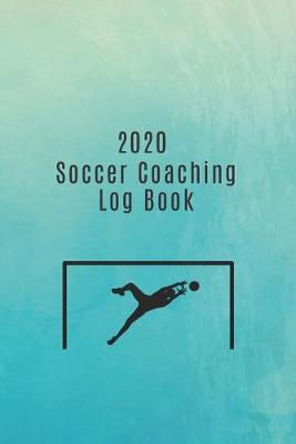 Book cover for 2020 Soccer Coaching Log Book
