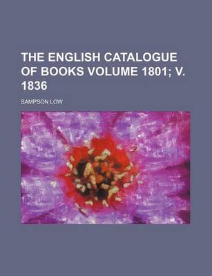 Book cover for The English Catalogue of Books Volume 1801; V. 1836