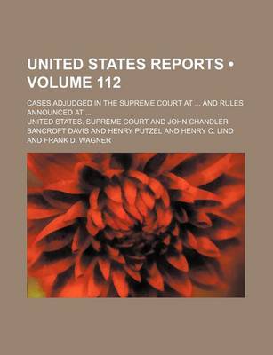 Book cover for United States Reports (Volume 112); Cases Adjudged in the Supreme Court at and Rules Announced at