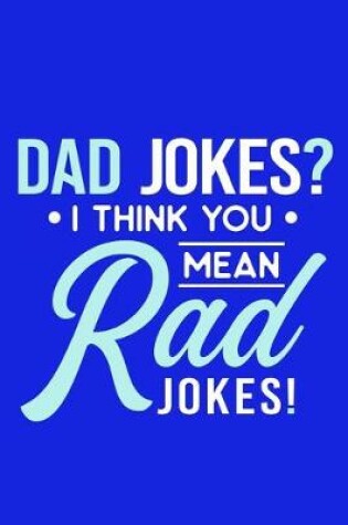 Cover of Dad Jokes? I Think You Mean Rad Jokes!