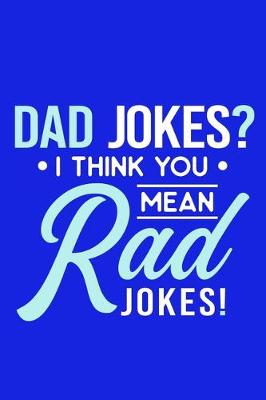 Book cover for Dad Jokes? I Think You Mean Rad Jokes!