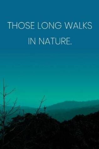 Cover of Inspirational Quote Notebook - 'Those Long Walks In Nature.' - Inspirational Journal to Write in - Inspirational Quote Diary