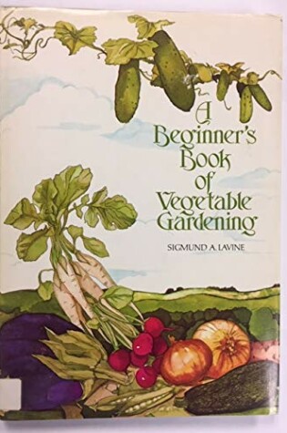 Cover of A Beginner's Book of Vegetable Gardening
