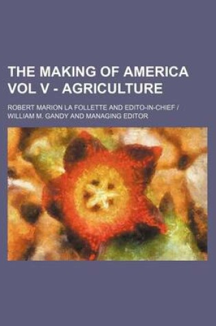 Cover of The Making of America Vol V - Agriculture