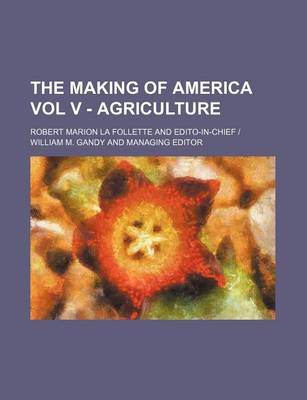 Book cover for The Making of America Vol V - Agriculture