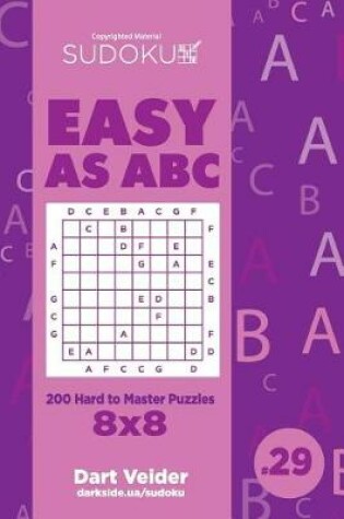 Cover of Sudoku Easy as ABC - 200 Hard to Master Puzzles 8x8 (Volume 29)