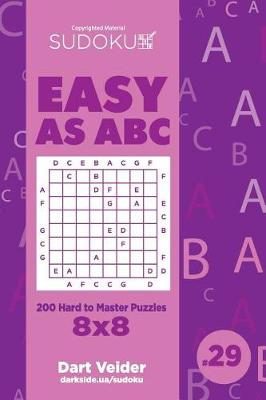 Cover of Sudoku Easy as ABC - 200 Hard to Master Puzzles 8x8 (Volume 29)