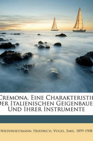 Cover of Cremona. Eine Charakteristik Der Italienischen Geigenbauer Und Ihrer Instrumente