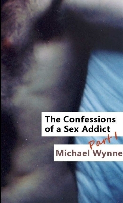 Book cover for The Confessions of a Sex Addict, Part 1