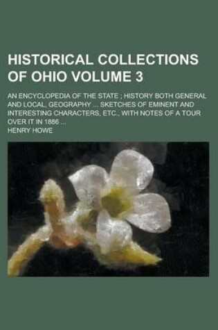 Cover of Historical Collections of Ohio; An Encyclopedia of the State History Both General and Local, Geography Sketches of Eminent and Interesting Characters,