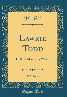 Book cover for Lawrie Todd, Vol. 3 of 3: Or the Settlers in the Woods (Classic Reprint)