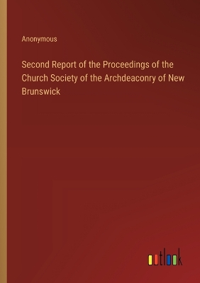 Book cover for Second Report of the Proceedings of the Church Society of the Archdeaconry of New Brunswick