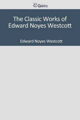 Book cover for The Classic Works of Edward Noyes Westcott