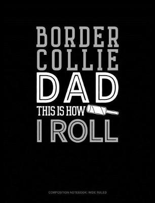 Book cover for Border Collie Dad This Is How I Roll