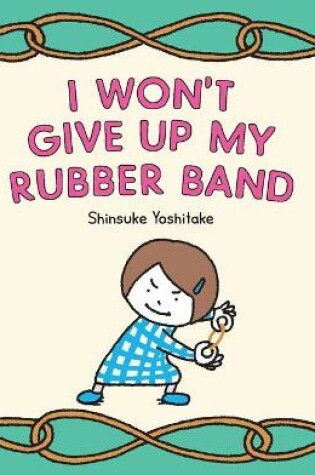 Cover of I Won’t Give Up My Rubber Band