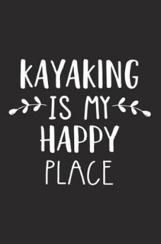 Cover of Kayaking Is My Happy Place