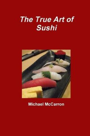 Cover of The True Art of Sushi