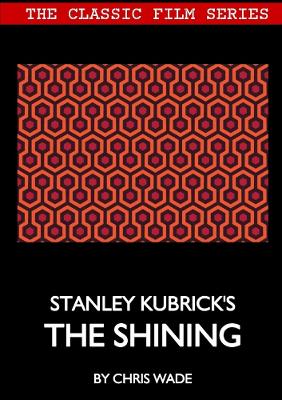 Book cover for Classic Film Series: Stanley Kubrick's The Shining