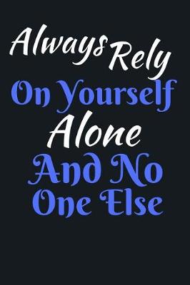 Book cover for Always Rely On Yourself Alone And No One Else