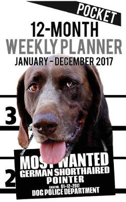 Cover of 2017 Pocket Weekly Planner - Most Wanted German Pointer