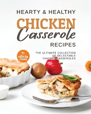 Book cover for Hearty & Healthy Chicken Casserole Recipes