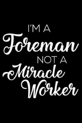 Cover of I'm a Foreman Not a Miracle Worker