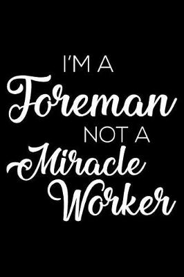 Book cover for I'm a Foreman Not a Miracle Worker