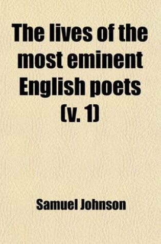 Cover of The Lives of the Most Eminent English Poets Volume 1; Cowley. Denham. Milton. Butler. Rochester. Roscommon. Otway. Waller. Pomfret. Dorset. Stepney. J. Phillips. Walsh. Dryden. Smith. Duke. King. Sprat. Halifax. Parnell. Garth. Rowe. Addison. Hughes. Sheffield