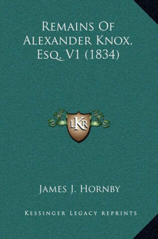 Cover of Remains of Alexander Knox, Esq. V1 (1834)